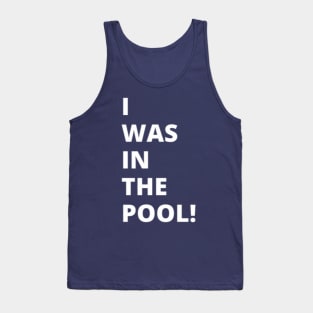 I was in the pool! Tank Top